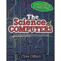 Get Ahead in Computing: The Science of Computers (Get Ahead in Computing)