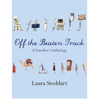 Off the Beaten Track: A Traveller's Anthology Laura Stoddart Paperback Book