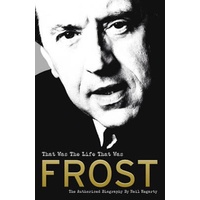 Frost: That Was the Life That Was: The Authorised Biography Book