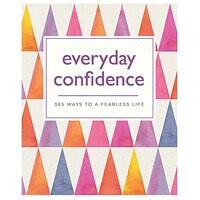 Everyday Confidence: 365 ways to a fearless life (365 Ways to Everyday...)
