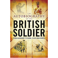 The Autobiography of the British Soldier -John Lewis-Stempel History Book