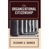 On Organizational Citizenship -Richard A. Barker Book
