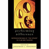 Performing Difference: Representations of \"The Other\" in Film and Theatre
