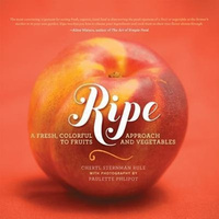 Ripe: A Fresh, Colorful Approach to Fruits and Vegetables - Cooking Book