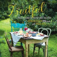 Fruitful: Four Seasons of Fresh Fruit Recipes - Cooking Book