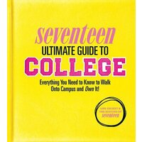 Seventeen Ultimate Guide to College: Everything You Need to Know by Shoket, Ann
