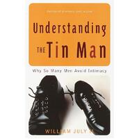 Understanding the Tin Man: Why So Many Men Avoid Intimacy Paperback Book