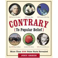Contrary to Popular Belief: More Than 250 False Facts Revealed Paperback Book