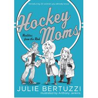 Hockey Moms: Realities from the Rink: Introducing 20 Women You Already Know