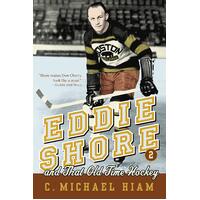 Eddie Shore and That Old-Time Hockey C. Michael Hiam Paperback Book
