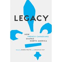 Legacy: How French Canadians Have Shaped North America Hardcover Book