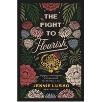 The Fight To Flourish: Engaging In The Struggle To Cultivate The Life You Were Born To Live - Jennie Lusko