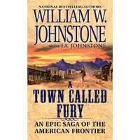 A Town Called Fury, A Johnstone, William W.,Johnstone, J. A. Paperback Novel