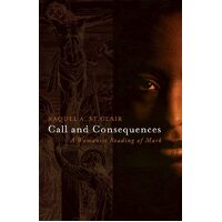 Call and Consequences: A Womanist Reading of Mark - Raquel A. St. Clair