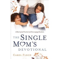 The Single Mom's Devotional -A Book of 52 Practical and Encouraging Devotions