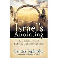 Israel's Anointing: Your Inheritance and End-time Destiny Through Israel