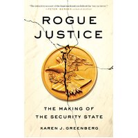 Rogue Justice: The Making of the Security State Paperback Book