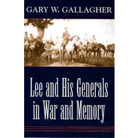 Lee and His Generals in War and Memory -Gary W. Gallagher History Book