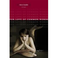 For Love of Common Words: Poems - Steve Scafidi