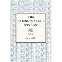 The Cabinetmakers Window: Poems - Steve Scafidi