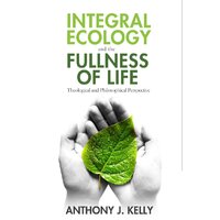 Integral Ecology and the Fullness of Life Paperback Book
