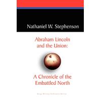 Abraham Lincoln and the Union: A Chronicle of the Embattled North Paperback