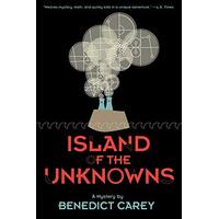 Island of the Unknowns: A Mystery Benedict Carey Paperback Book