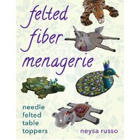 Felted Fiber Menagerie: Needle Felted Table Toppers Paperback Book