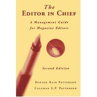 The Editor in Chief: A Management Guide for Magazine Editors - Benton Rain Patterson