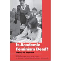 Is Academic Feminism Dead?: Theory in Practice Paperback Book