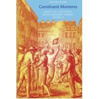 Constituent Moments: Enacting the People in Postrevolutionary America - Jason Frank