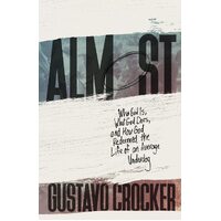 Almost: Who God Is, What God Does, and How God Redeemed the Life of an Average Underdog - Gustavo Crocker