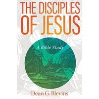Disciples of Jesus: A Bible Study - Dean Blevins