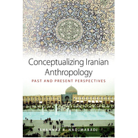 Conceptualizing Iranian Anthropology: Past and Present Perspectives Book