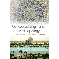 Conceptualizing Iranian Anthropology: Past and Present Perspectives Book