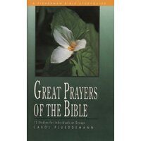 Great Prayers of the Bible: 12 Studies for Individuals or Groups Paperback