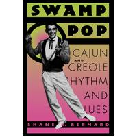 Swamp Pop: Cajun and Creole Rhythm and Blues Shane K. Bernard Paperback Book