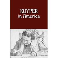 Kuyper in America: \"This is Where I Was Meant to be\" Paperback Book