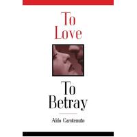 To Love, to Betray: Life as Betrayal Aldo Carotenuto Paperback Book