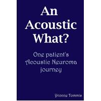 An Acoustic What? One Patient's Acoustic Neuroma Journey Paperback Book
