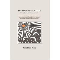 The Unsolved Puzzle: Interactions, not measurements: 1 - Jonathan Kerr