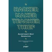 Hacker, Maker, Teacher, Thief: Advertising's Next Generation Paperback Book