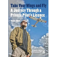 Take Your Wings and Fly - A Journey Through a Private Pilot's Licence Book