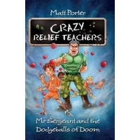 Mr Sergeant and the Dodgeballs of Doom: Crazy Relief Teachers - Children's Book