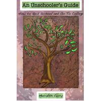 An Unschooler's Guide: How to Quit School and Go to College Paperback Book