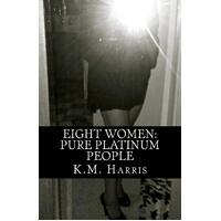Eight Women: Pure Platinum People K. M. Harris Paperback Book