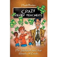Mr Jackpot and the Stash of Cash: Crazy Relief Teachers - Children's Book
