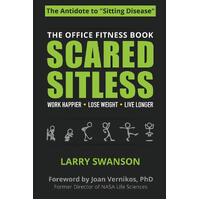 Scared Sitless: The Office Fitness Book - Swanson Larry