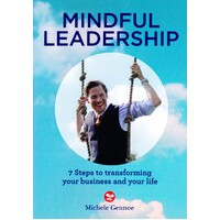 Mindful Leadership: 7 steps to transforming your business and your life