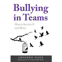 Bullying in Teams -How to Survive It and Thrive -Aryanne Oade Psychology Book